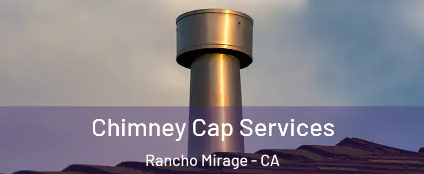  Chimney Cap Services Rancho Mirage - CA