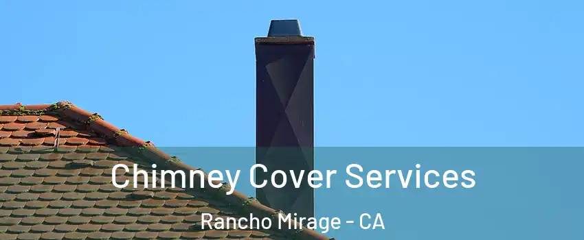  Chimney Cover Services Rancho Mirage - CA