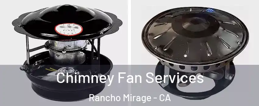 Chimney Fan Services Rancho Mirage - CA