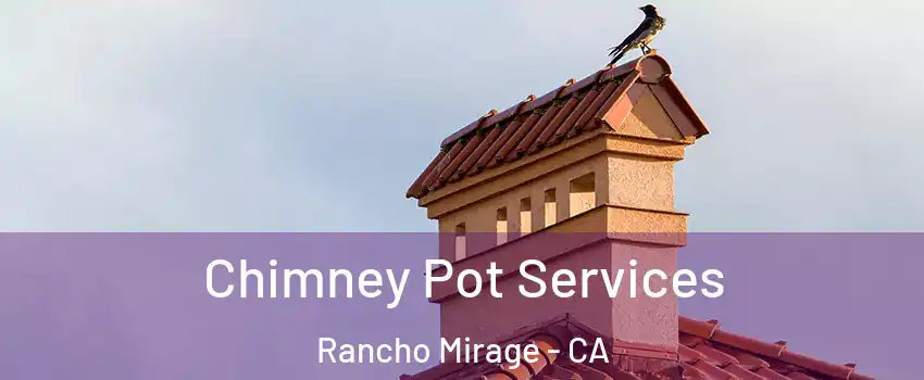  Chimney Pot Services Rancho Mirage - CA