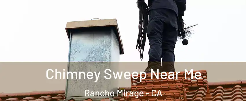 Chimney Sweep Near Me Rancho Mirage - CA