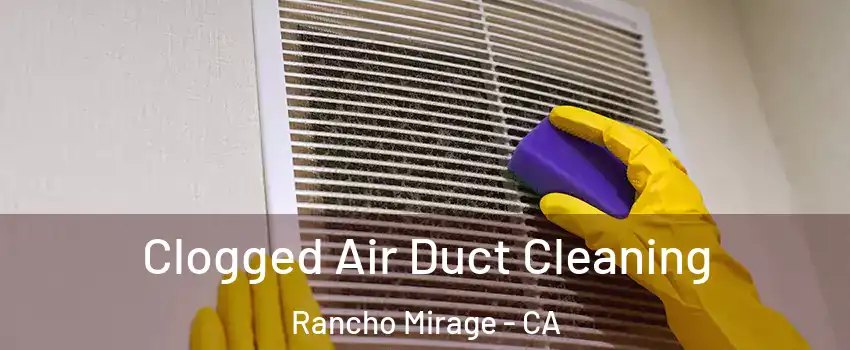  Clogged Air Duct Cleaning Rancho Mirage - CA