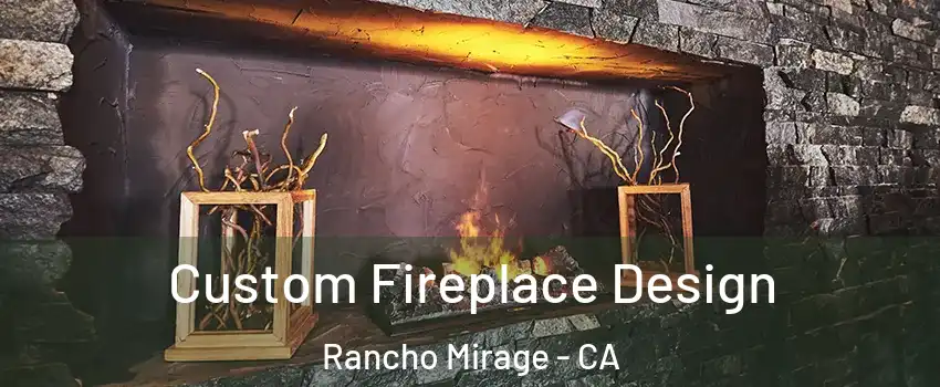  Custom Fireplace Design Rancho Mirage - CA
