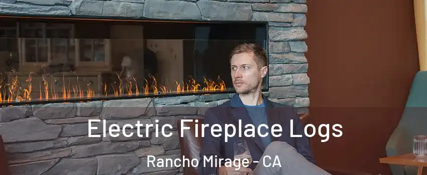 Electric Fireplace Logs Rancho Mirage - CA