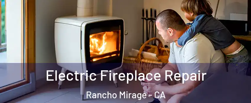  Electric Fireplace Repair Rancho Mirage - CA