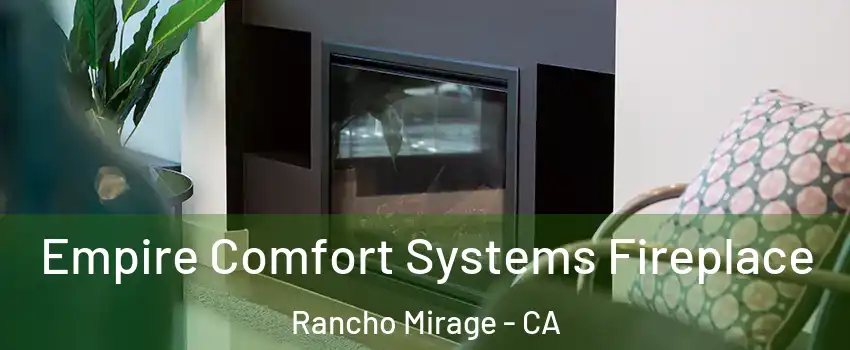  Empire Comfort Systems Fireplace Rancho Mirage - CA