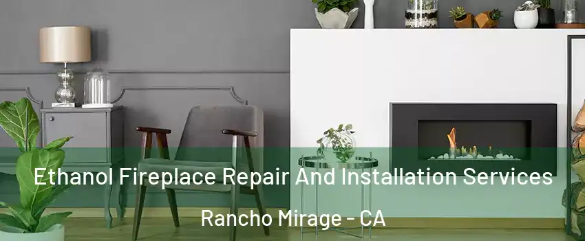 Ethanol Fireplace Repair And Installation Services Rancho Mirage - CA