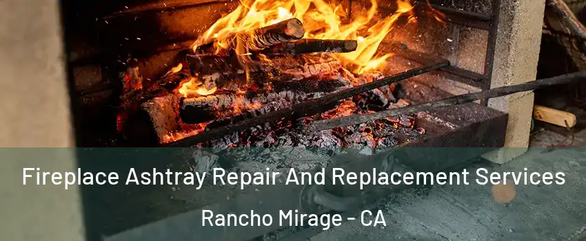  Fireplace Ashtray Repair And Replacement Services Rancho Mirage - CA