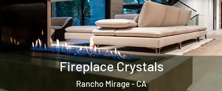  Fireplace Crystals Rancho Mirage - CA