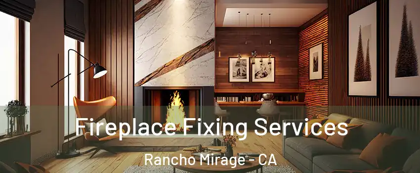  Fireplace Fixing Services Rancho Mirage - CA