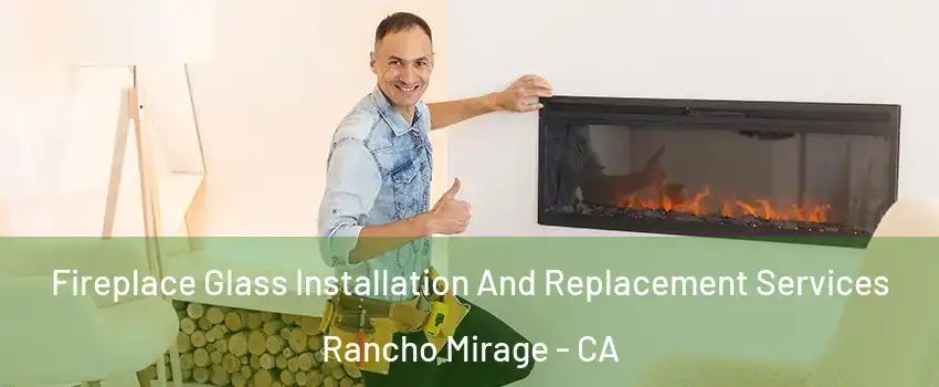  Fireplace Glass Installation And Replacement Services Rancho Mirage - CA