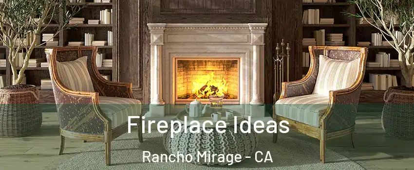  Fireplace Ideas Rancho Mirage - CA