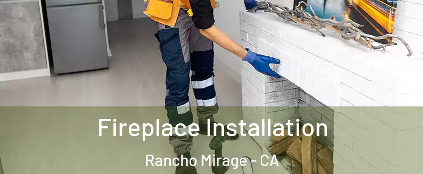  Fireplace Installation Rancho Mirage - CA
