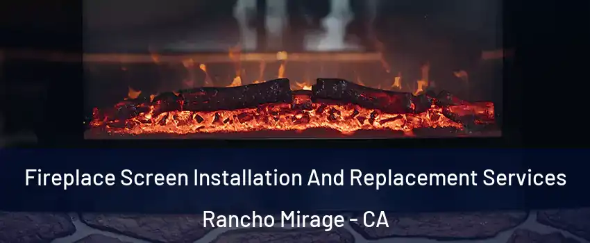  Fireplace Screen Installation And Replacement Services Rancho Mirage - CA
