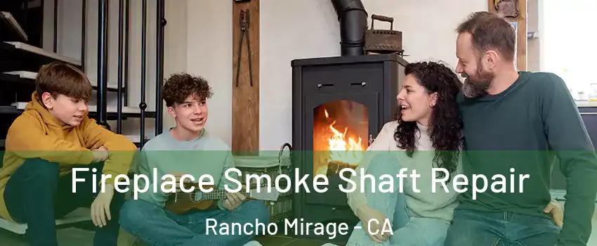  Fireplace Smoke Shaft Repair Rancho Mirage - CA