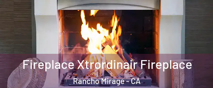  Fireplace Xtrordinair Fireplace Rancho Mirage - CA