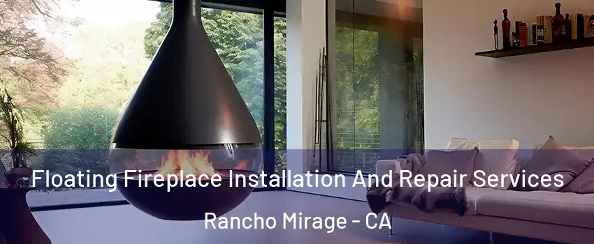  Floating Fireplace Installation And Repair Services Rancho Mirage - CA