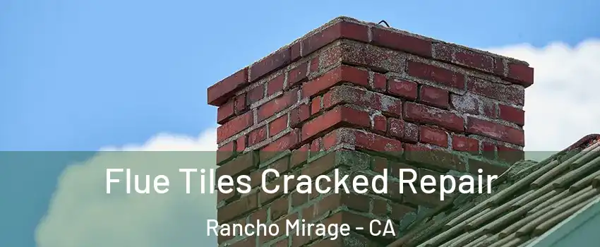  Flue Tiles Cracked Repair Rancho Mirage - CA
