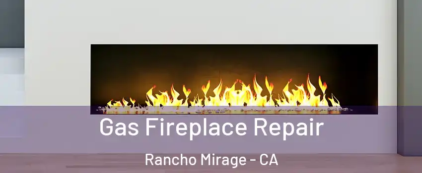  Gas Fireplace Repair Rancho Mirage - CA