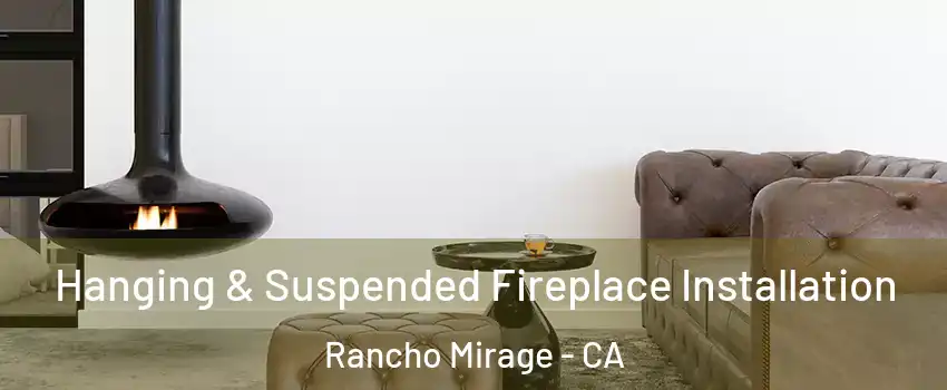  Hanging & Suspended Fireplace Installation Rancho Mirage - CA