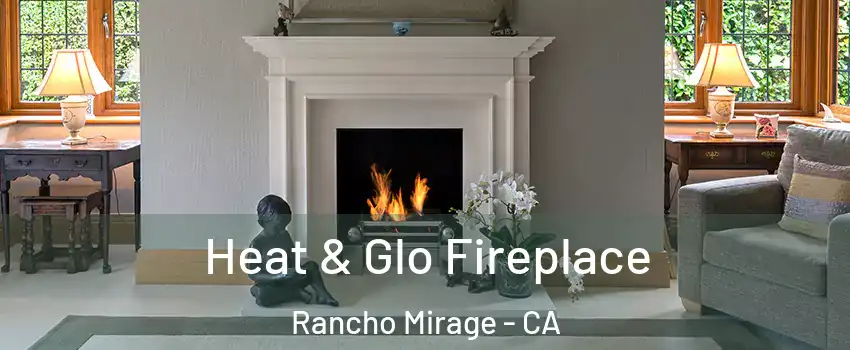 Heat & Glo Fireplace Rancho Mirage - CA