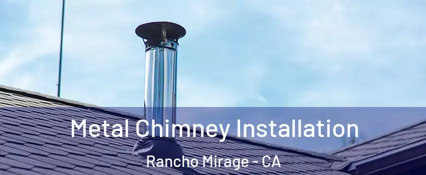  Metal Chimney Installation Rancho Mirage - CA