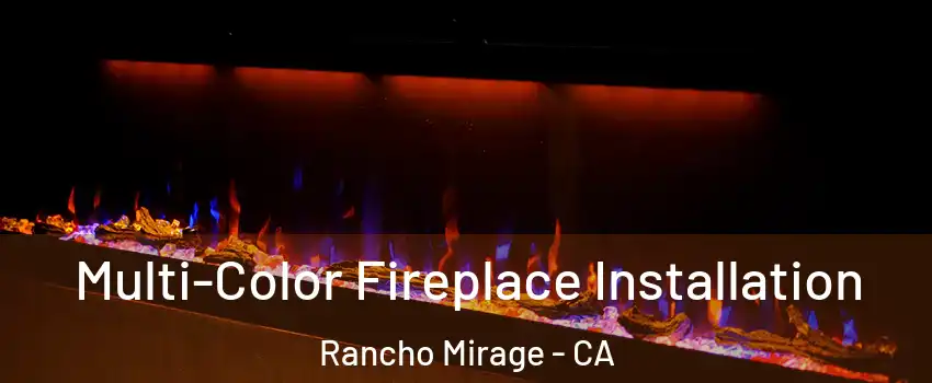  Multi-Color Fireplace Installation Rancho Mirage - CA
