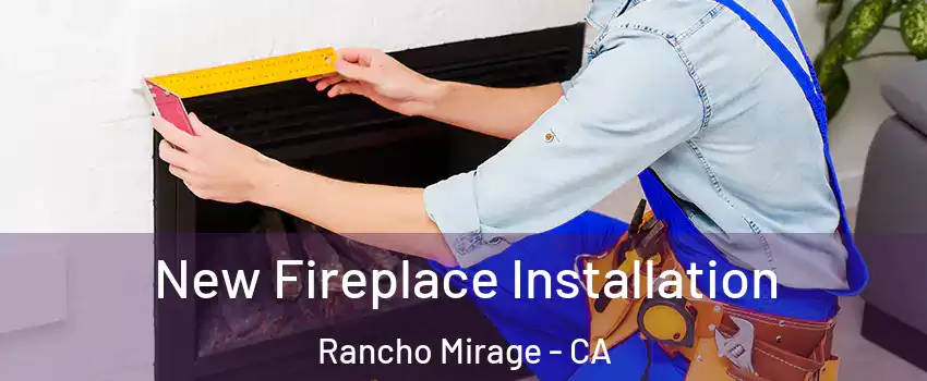  New Fireplace Installation Rancho Mirage - CA