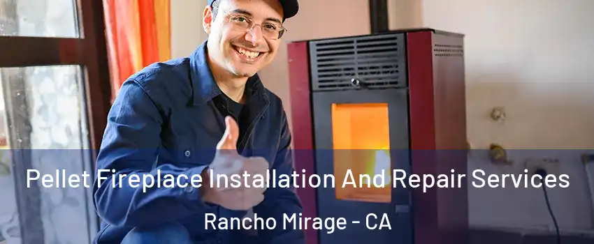 Pellet Fireplace Installation And Repair Services Rancho Mirage - CA