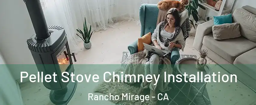  Pellet Stove Chimney Installation Rancho Mirage - CA