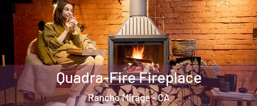  Quadra-Fire Fireplace Rancho Mirage - CA