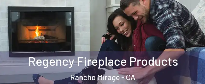  Regency Fireplace Products Rancho Mirage - CA