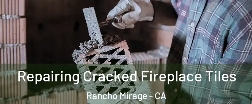  Repairing Cracked Fireplace Tiles Rancho Mirage - CA