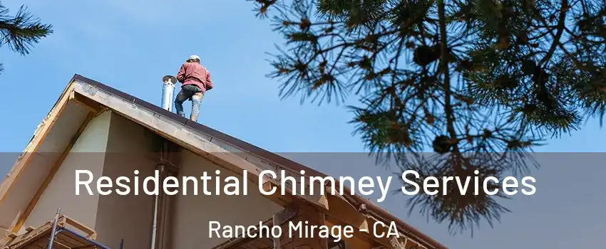  Residential Chimney Services Rancho Mirage - CA