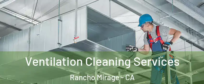 Ventilation Cleaning Services Rancho Mirage - CA