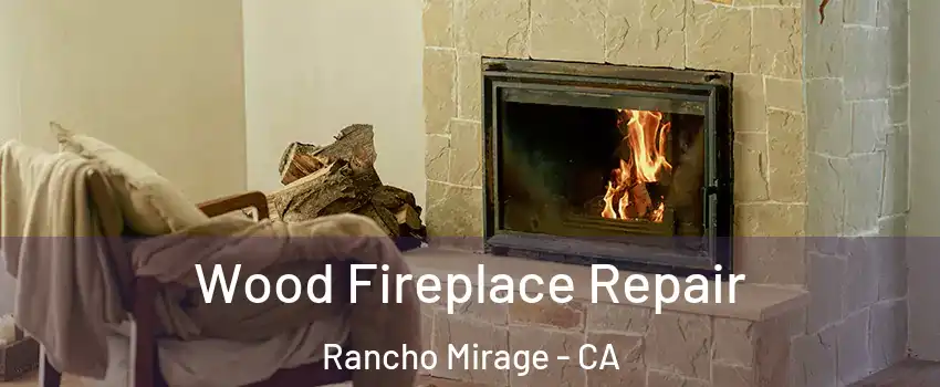  Wood Fireplace Repair Rancho Mirage - CA