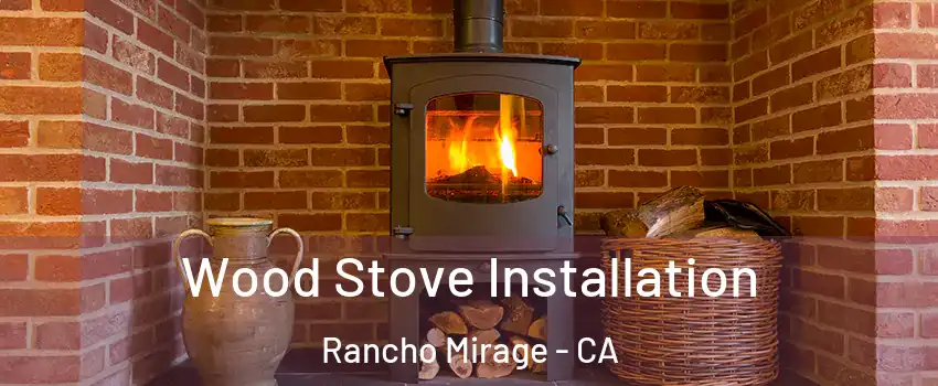  Wood Stove Installation Rancho Mirage - CA